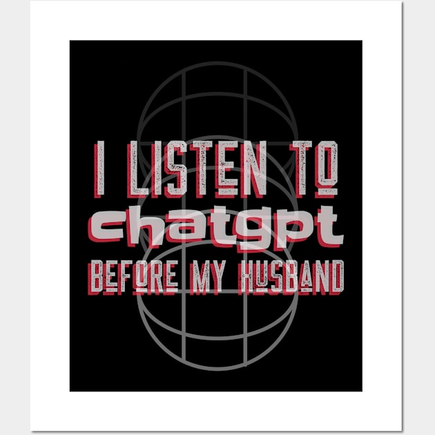 I listen to chatgpt before my husband Wall Art by Satrok